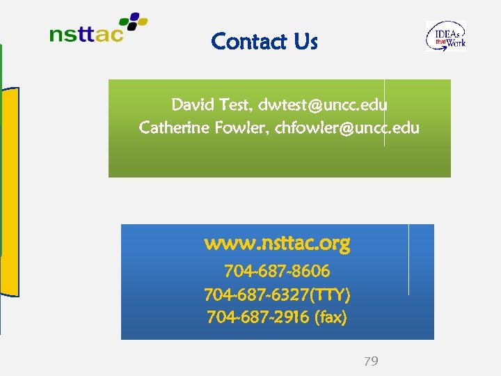 Contact Us David Test, dwtest@uncc. edu Catherine Fowler, chfowler@uncc. edu www. nsttac. org 704