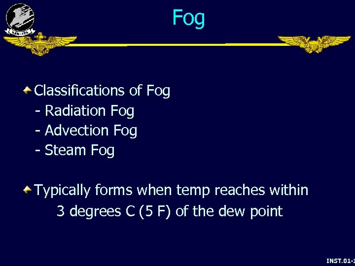Fog Classifications of Fog - Radiation Fog - Advection Fog - Steam Fog Typically