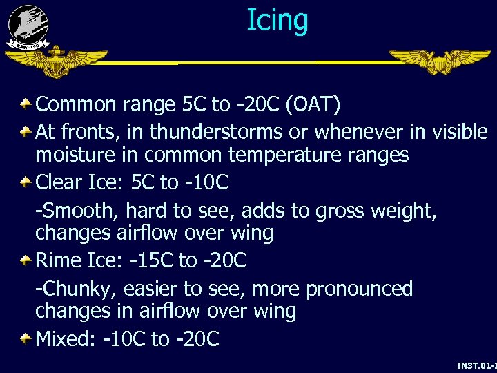 Icing Common range 5 C to -20 C (OAT) At fronts, in thunderstorms or
