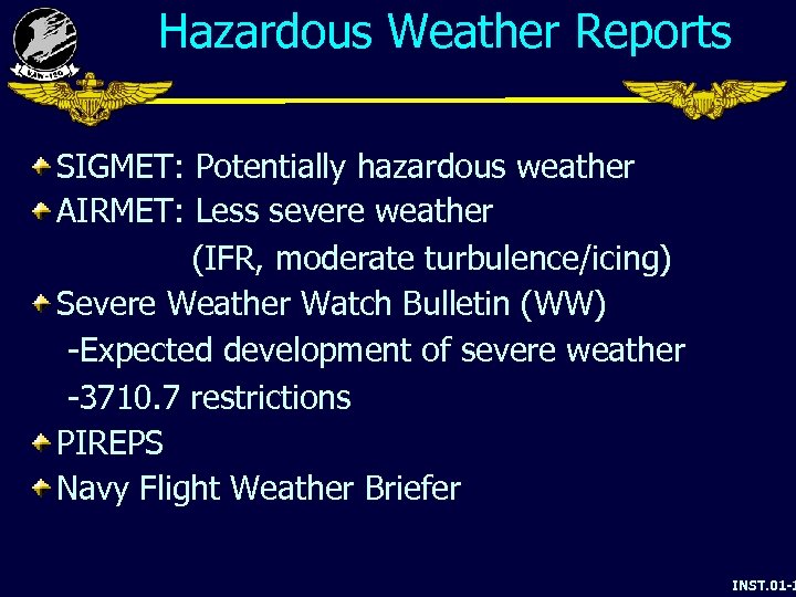 Hazardous Weather Reports SIGMET: Potentially hazardous weather AIRMET: Less severe weather (IFR, moderate turbulence/icing)