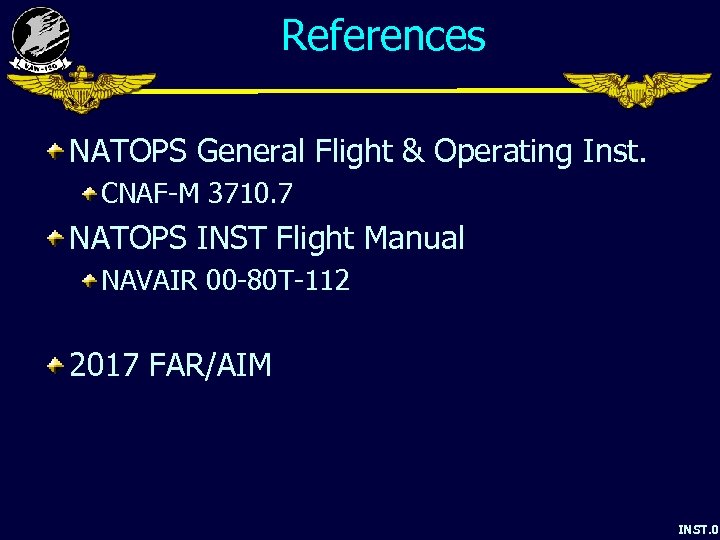 References NATOPS General Flight & Operating Inst. CNAF-M 3710. 7 NATOPS INST Flight Manual
