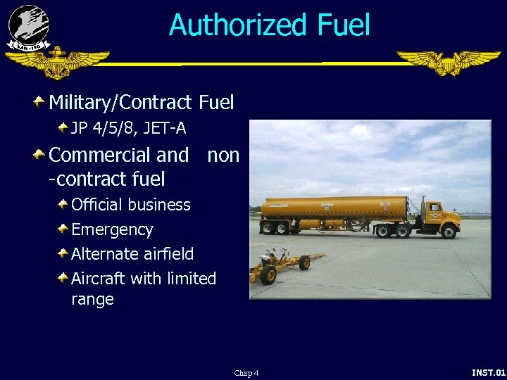 Authorized Fuel Military/Contract Fuel JP 4/5/8, JET-A Commercial and non -contract fuel Official business