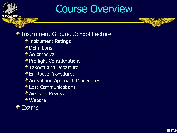 Course Overview Instrument Ground School Lecture Instrument Ratings Definitions Aeromedical Preflight Considerations Takeoff and
