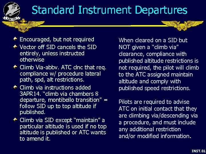 Standard Instrument Departures Encouraged, but not required Vector off SID cancels the SID entirely,