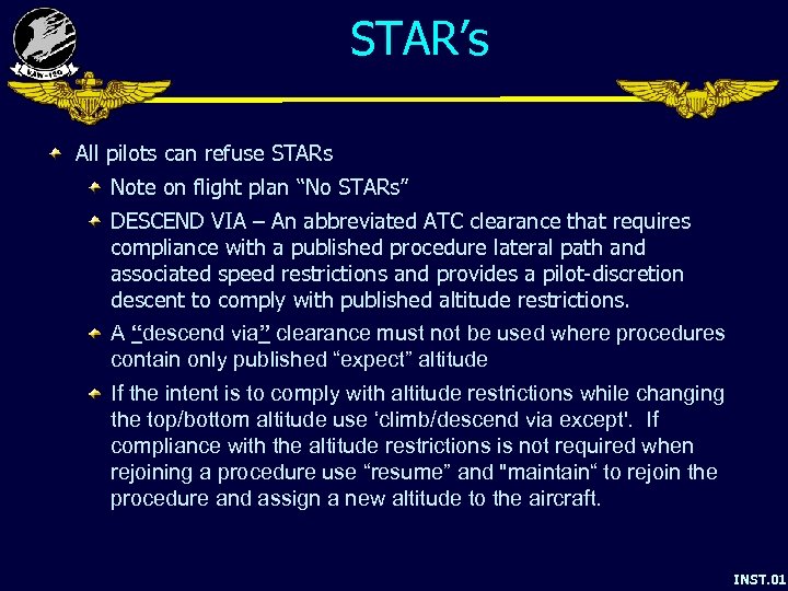 STAR’s All pilots can refuse STARs Note on flight plan “No STARs” DESCEND VIA