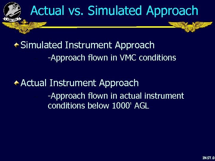 Actual vs. Simulated Approach Simulated Instrument Approach – -Approach flown in VMC conditions Actual