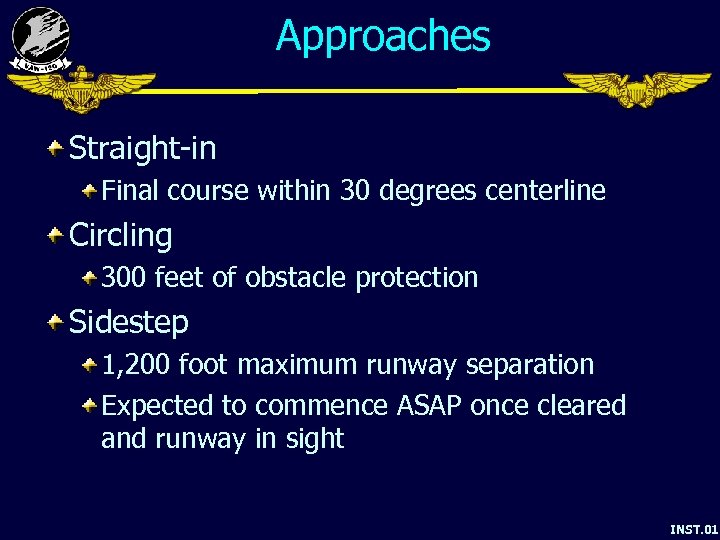 Approaches Straight-in Final course within 30 degrees centerline Circling 300 feet of obstacle protection