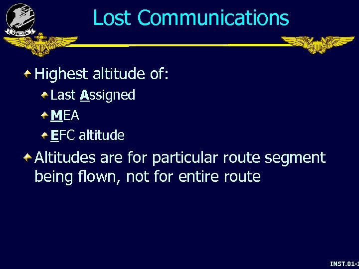 Lost Communications Highest altitude of: Last Assigned MEA EFC altitude Altitudes are for particular