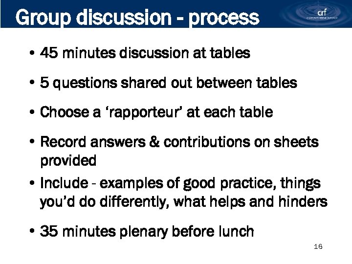 Group discussion - process • 45 minutes discussion at tables • 5 questions shared