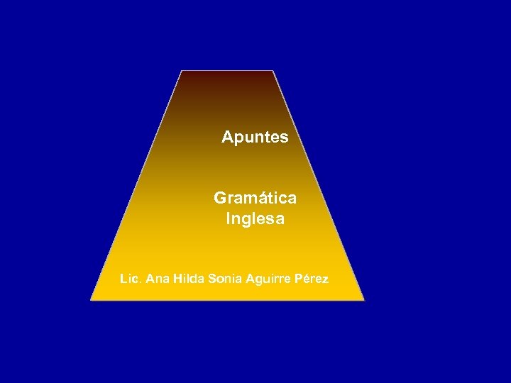 Apuntes Gramática Inglesa Lic. Ana Hilda Sonia Aguirre Pérez 