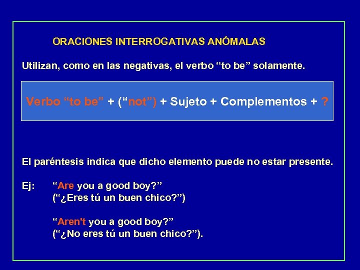 ORACIONES INTERROGATIVAS ANÓMALAS Utilizan, como en las negativas, el verbo “to be” solamente. Verbo