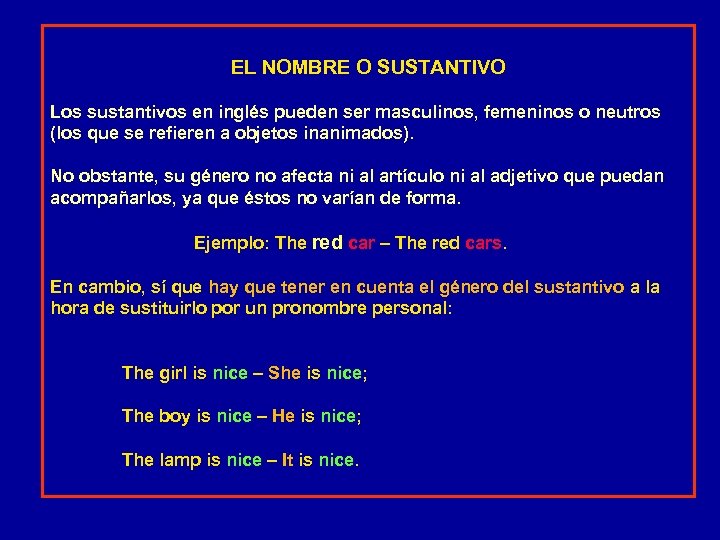 EL NOMBRE O SUSTANTIVO Los sustantivos en inglés pueden ser masculinos, femeninos o neutros