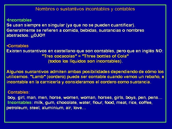 Nombres o sustantivos incontables y contables • Incontables Se usan siempre en singular (ya