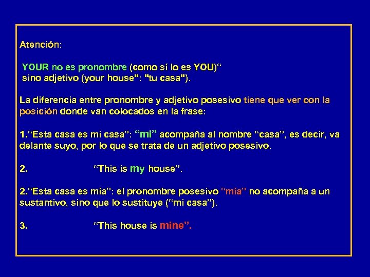 Atención: YOUR no es pronombre (como sí lo es YOU)“ sino adjetivo (your house