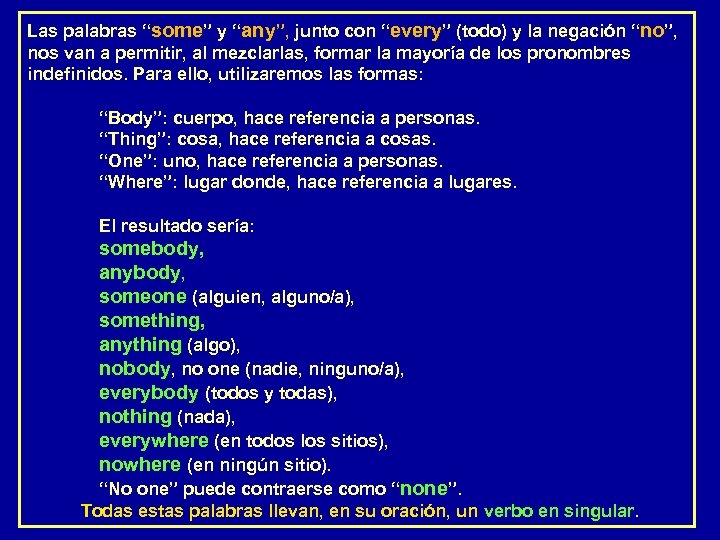 Las palabras “some” y “any”, junto con “every” (todo) y la negación “no”, ”,