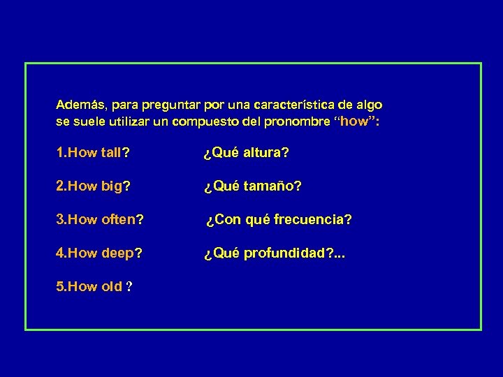 Además, para preguntar por una característica de algo se suele utilizar un compuesto del