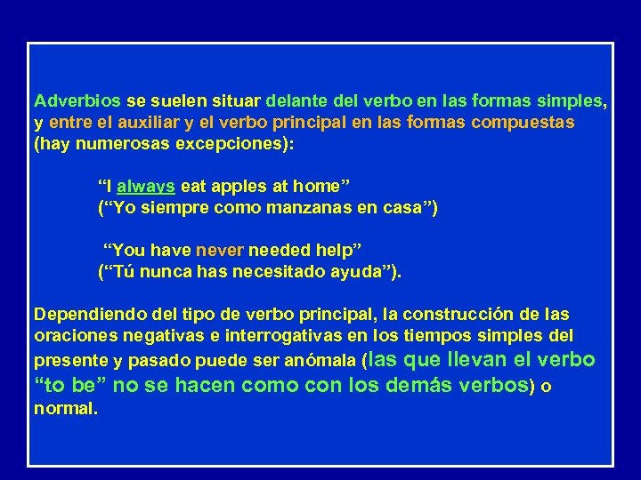 Adverbios se suelen situar delante del verbo en las formas simples, y entre el