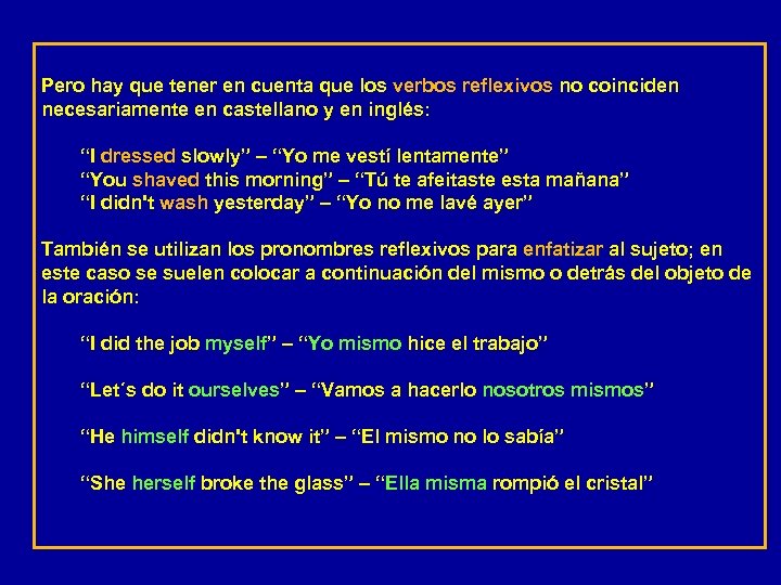 Pero hay que tener en cuenta que los verbos reflexivos no coinciden necesariamente en