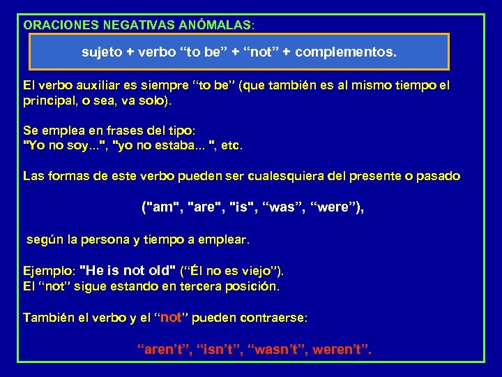 ORACIONES NEGATIVAS ANÓMALAS: sujeto + verbo “to be” + “not” + complementos. El verbo