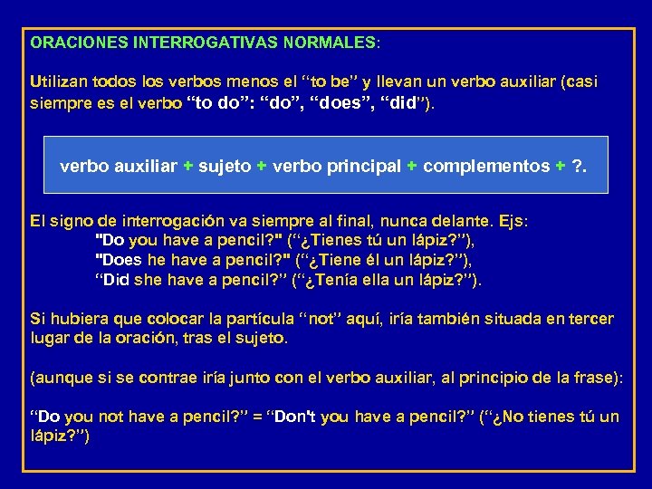 ORACIONES INTERROGATIVAS NORMALES: Utilizan todos los verbos menos el “to be” y llevan un