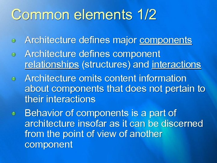 Common elements 1/2 Architecture defines major components Architecture defines component relationships (structures) and interactions