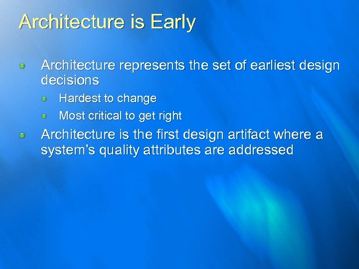 Architecture is Early Architecture represents the set of earliest design decisions Hardest to change