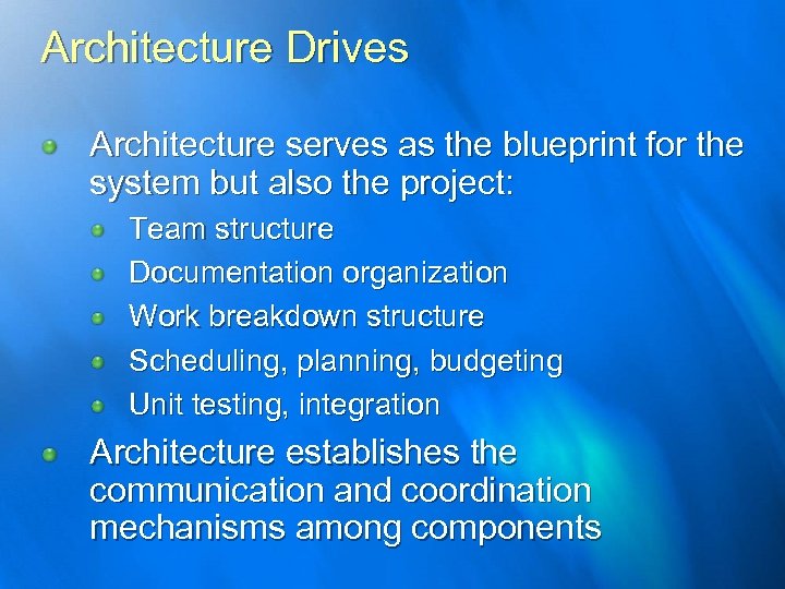 Architecture Drives Architecture serves as the blueprint for the system but also the project: