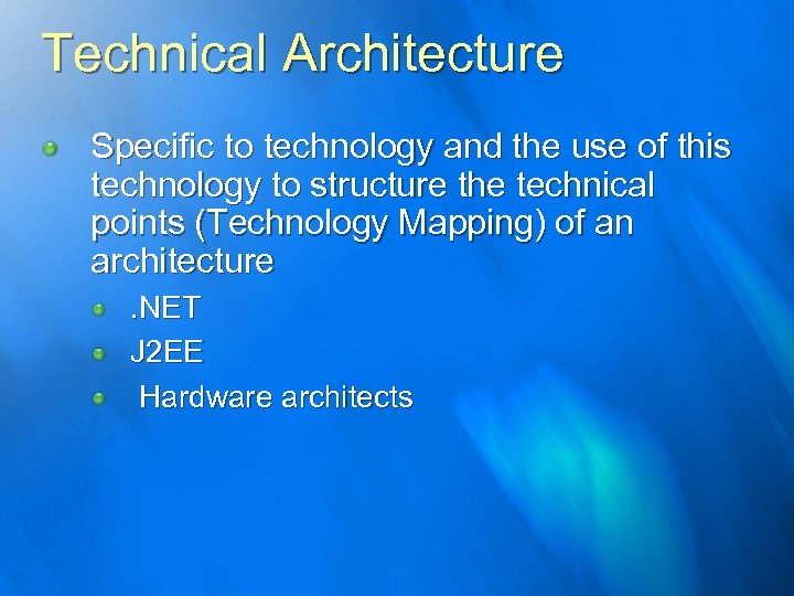 Technical Architecture Specific to technology and the use of this technology to structure the