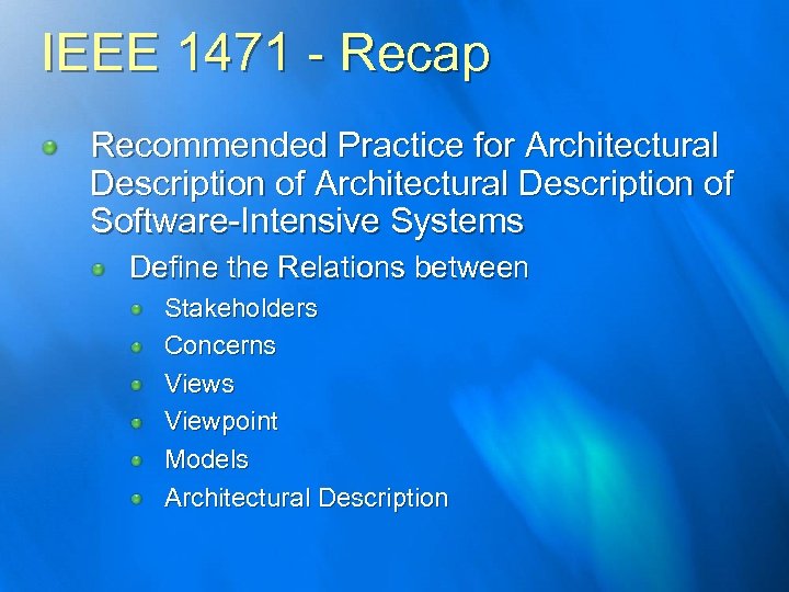 IEEE 1471 - Recap Recommended Practice for Architectural Description of Software-Intensive Systems Define the