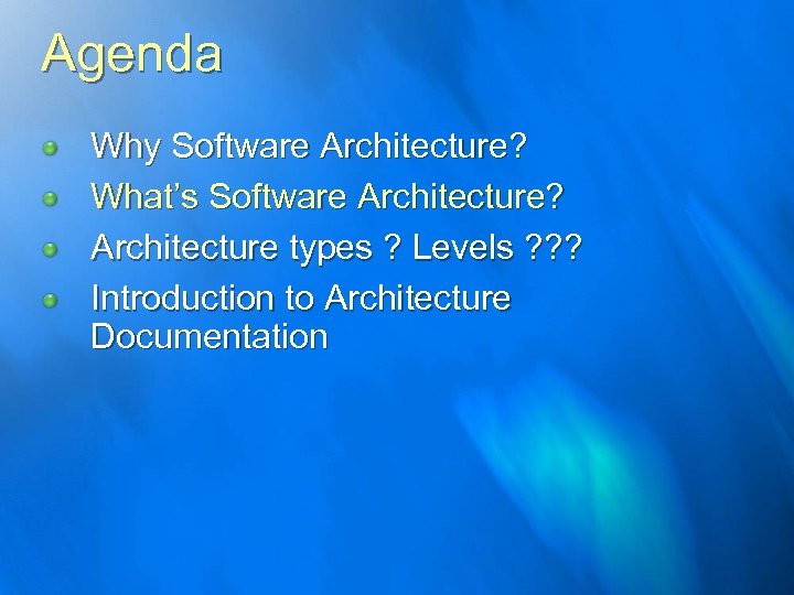 Agenda Why Software Architecture? What’s Software Architecture? Architecture types ? Levels ? ? ?