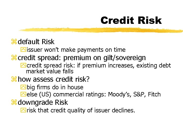 Credit Risk z default Risk yissuer won’t make payments on time z credit spread: