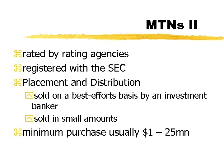 MTNs II zrated by rating agencies zregistered with the SEC z. Placement and Distribution