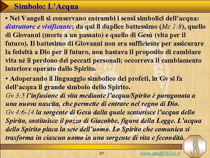 Simbolo: L’Acqua • Nei Vangeli si conservano entrambi i sensi simbolici dell’acqua: distruttore e