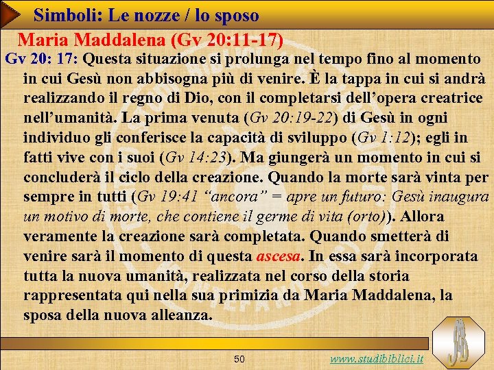Simboli: Le nozze / lo sposo Maria Maddalena (Gv 20: 11 -17) Gv 20: