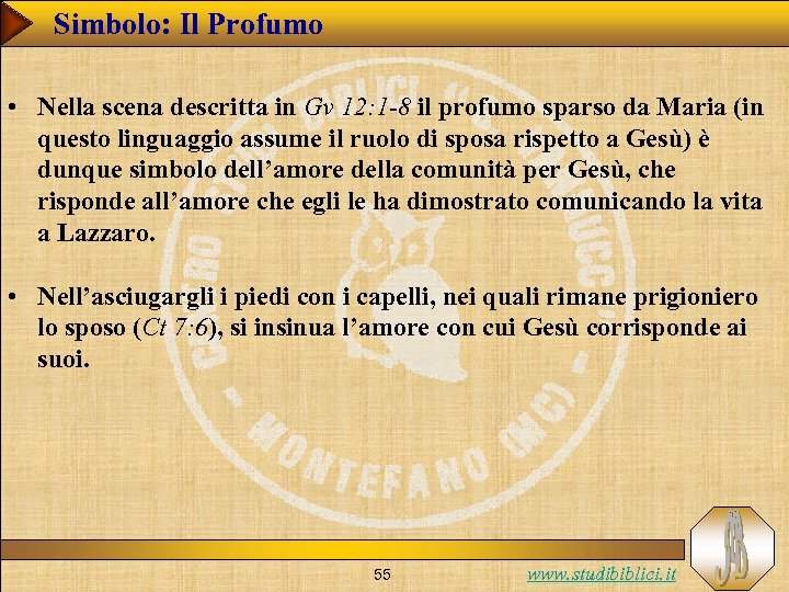 Simbolo: Il Profumo • Nella scena descritta in Gv 12: 1 -8 il profumo