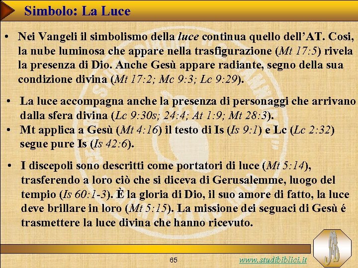Simbolo: La Luce • Nei Vangeli il simbolismo della luce continua quello dell’AT. Cosi,