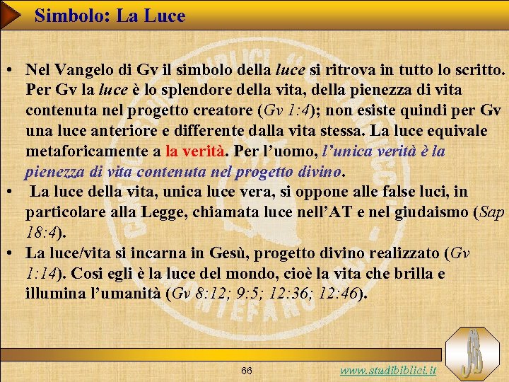 Simbolo: La Luce • Nel Vangelo di Gv il simbolo della luce si ritrova
