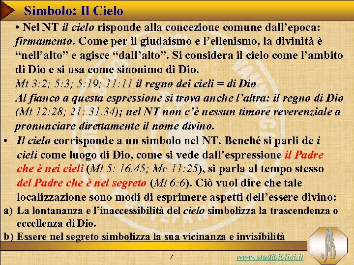 Simbolo: Il Cielo • Nel NT il cielo risponde alla concezione comune dall’epoca: firmamento.