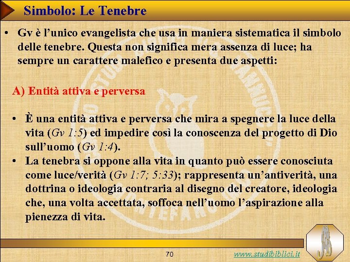 Simbolo: Le Tenebre • Gv è l’unico evangelista che usa in maniera sistematica il