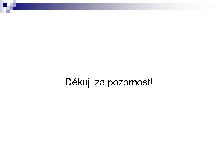 Děkuji za pozornost! 