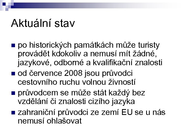 Aktuální stav po historických památkách může turisty provádět kdokoliv a nemusí mít žádné, jazykové,