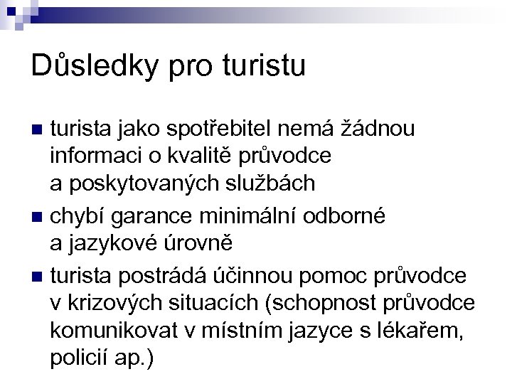 Důsledky pro turistu turista jako spotřebitel nemá žádnou informaci o kvalitě průvodce a poskytovaných