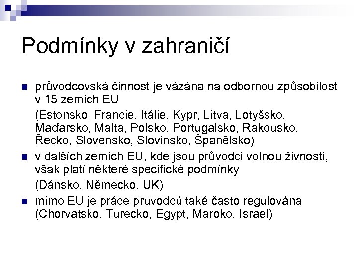 Podmínky v zahraničí průvodcovská činnost je vázána na odbornou způsobilost v 15 zemích EU