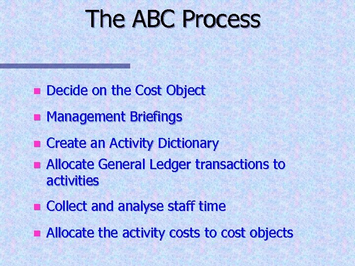 The ABC Process n Decide on the Cost Object n Management Briefings n n