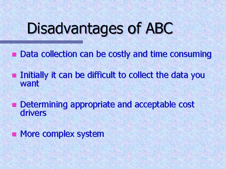 Disadvantages of ABC n Data collection can be costly and time consuming n Initially