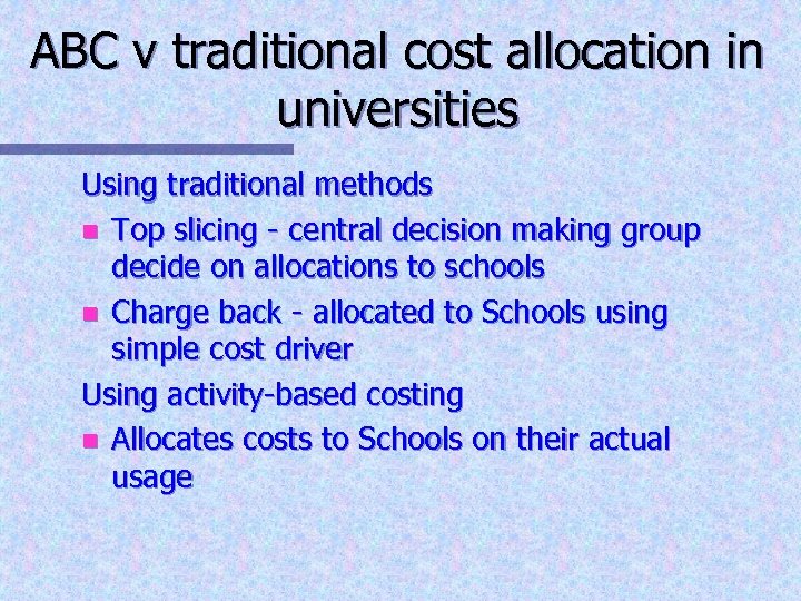 ABC v traditional cost allocation in universities Using traditional methods n Top slicing -