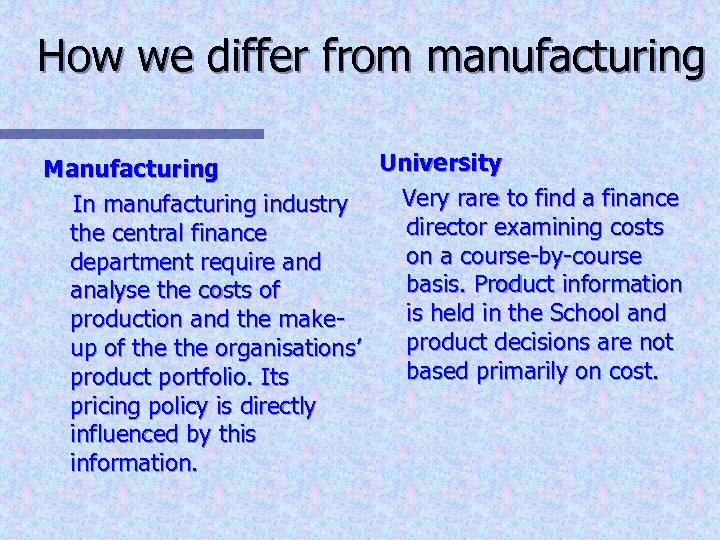 How we differ from manufacturing University Manufacturing Very rare to find a finance In