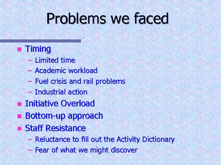 Problems we faced n Timing – – n n n Limited time Academic workload