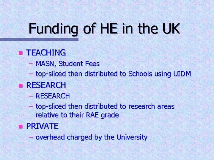 Funding of HE in the UK n TEACHING – MASN, Student Fees – top-sliced