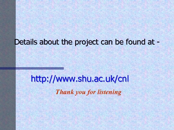 Details about the project can be found at - http: //www. shu. ac. uk/cnl